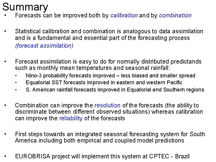 Summary • Forecasts can be improved both by calibration and by combination • Statistical
