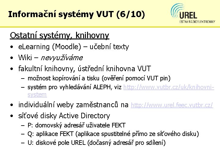 Informační systémy VUT (6/10) Ostatní systémy, knihovny • e. Learning (Moodle) – učební texty