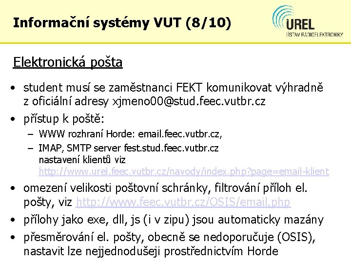 Informační systémy VUT (8/10) Elektronická pošta • student musí se zaměstnanci FEKT komunikovat výhradně