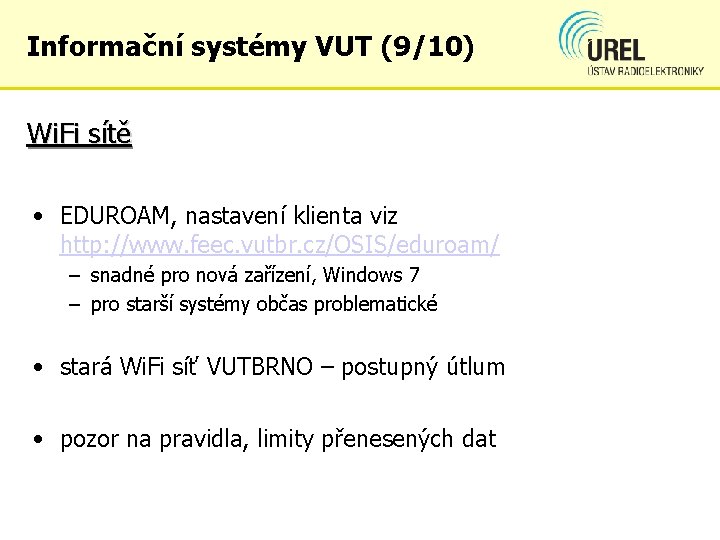 Informační systémy VUT (9/10) Wi. Fi sítě • EDUROAM, nastavení klienta viz http: //www.