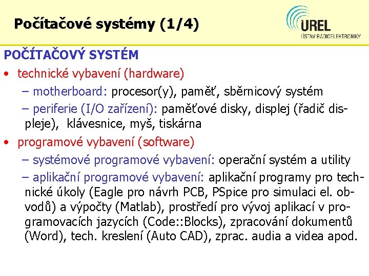 Počítačové systémy (1/4) POČÍTAČOVÝ SYSTÉM • technické vybavení (hardware) – motherboard: procesor(y), paměť, sběrnicový