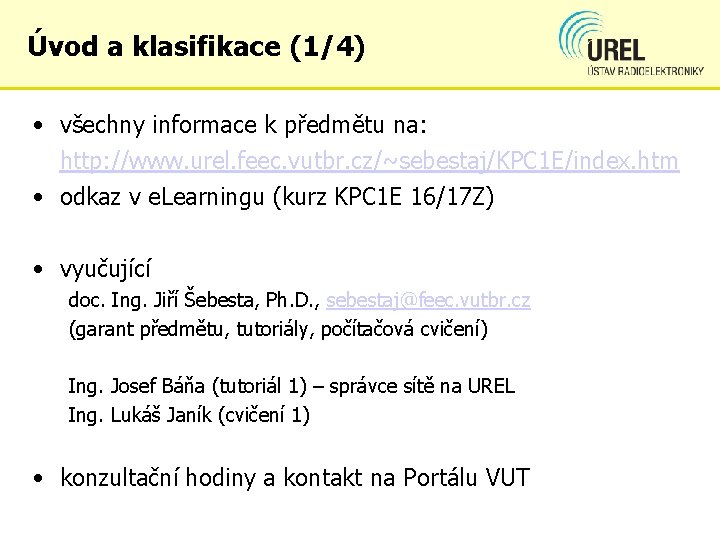 Úvod a klasifikace (1/4) • všechny informace k předmětu na: http: //www. urel. feec.