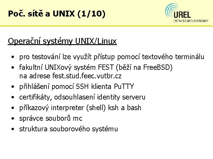 Poč. sítě a UNIX (1/10) Operační systémy UNIX/Linux • pro testování lze využít přístup