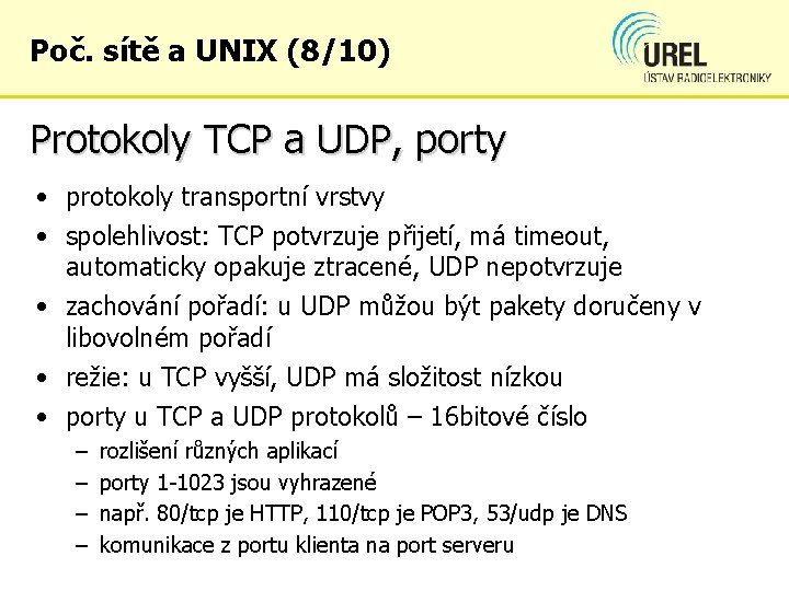 Poč. sítě a UNIX (8/10) Protokoly TCP a UDP, porty • protokoly transportní vrstvy