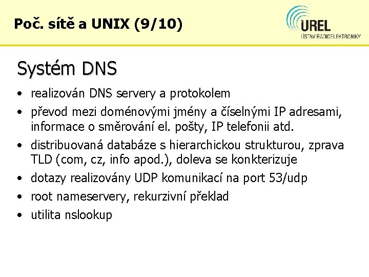 Poč. sítě a UNIX (9/10) Systém DNS • realizován DNS servery a protokolem •