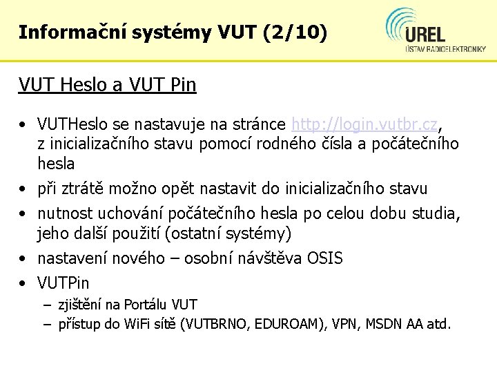 Informační systémy VUT (2/10) VUT Heslo a VUT Pin • VUTHeslo se nastavuje na