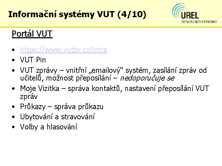 Informační systémy VUT (4/10) Portál VUT • https: //www. vutbr. cz/intra • VUT Pin