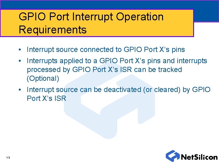 GPIO Port Interrupt Operation Requirements • Interrupt source connected to GPIO Port X’s pins