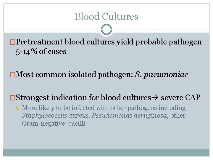 Blood Cultures �Pretreatment blood cultures yield probable pathogen 5 -14% of cases �Most common