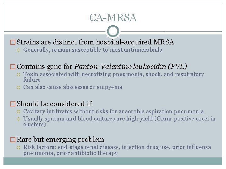 CA-MRSA � Strains are distinct from hospital-acquired MRSA Generally, remain susceptible to most antimicrobials