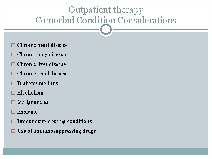 Outpatient therapy Comorbid Condition Considerations � Chronic heart disease � Chronic lung disease �