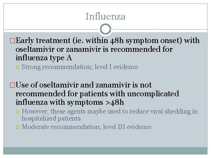 Influenza �Early treatment (ie. within 48 h symptom onset) with oseltamivir or zanamivir is