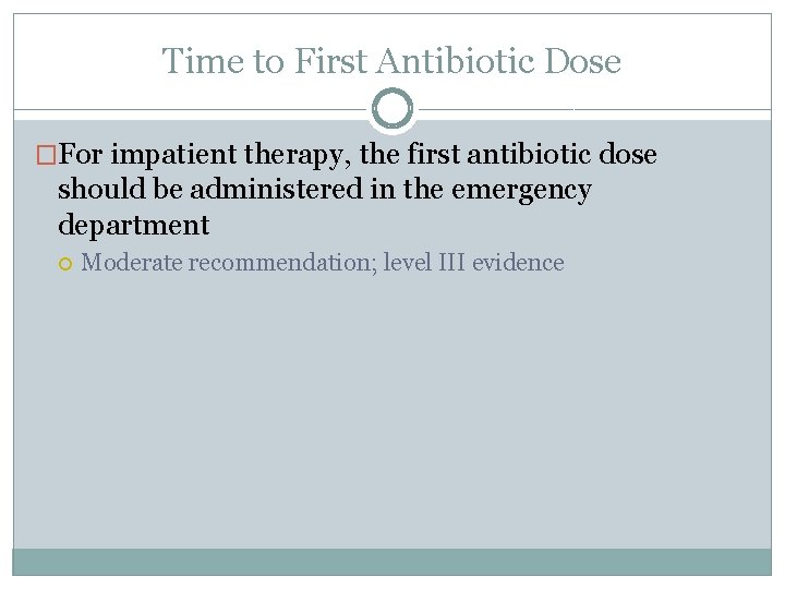 Time to First Antibiotic Dose �For impatient therapy, the first antibiotic dose should be