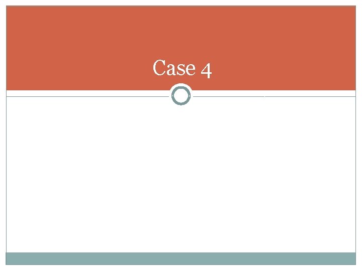 Case 4 