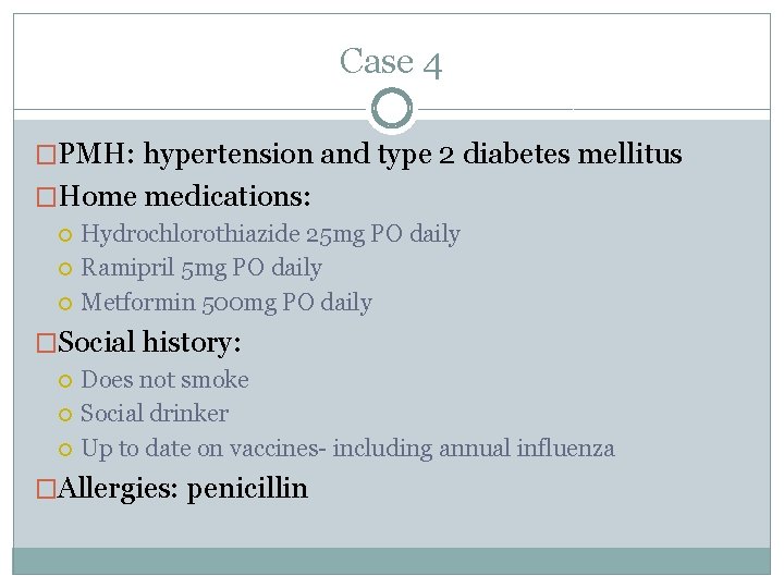 Case 4 �PMH: hypertension and type 2 diabetes mellitus �Home medications: Hydrochlorothiazide 25 mg