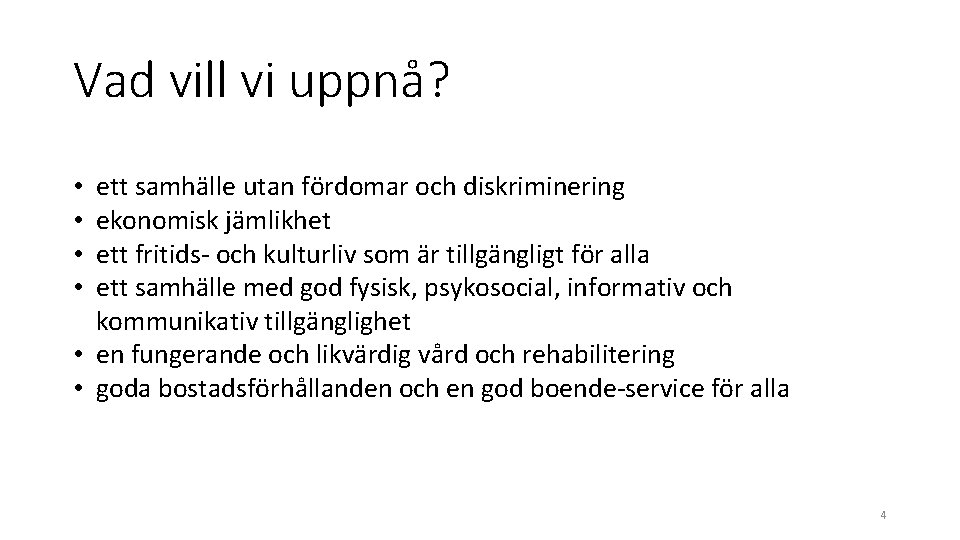 Vad vill vi uppnå? ett samhälle utan fördomar och diskriminering ekonomisk jämlikhet ett fritids-