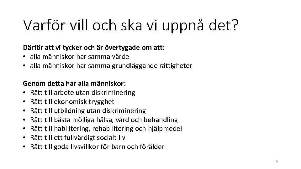 Varför vill och ska vi uppnå det? Därför att vi tycker och är övertygade