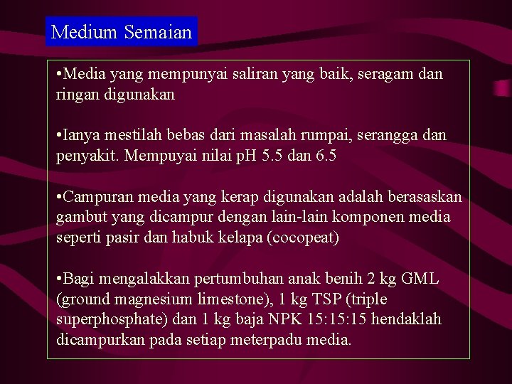 Medium Semaian • Media yang mempunyai saliran yang baik, seragam dan ringan digunakan •