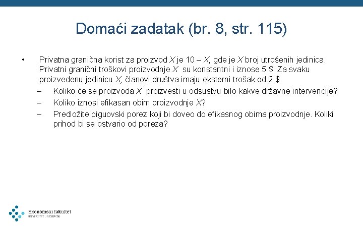 Domaći zadatak (br. 8, str. 115) • Privatna granična korist za proizvod X je