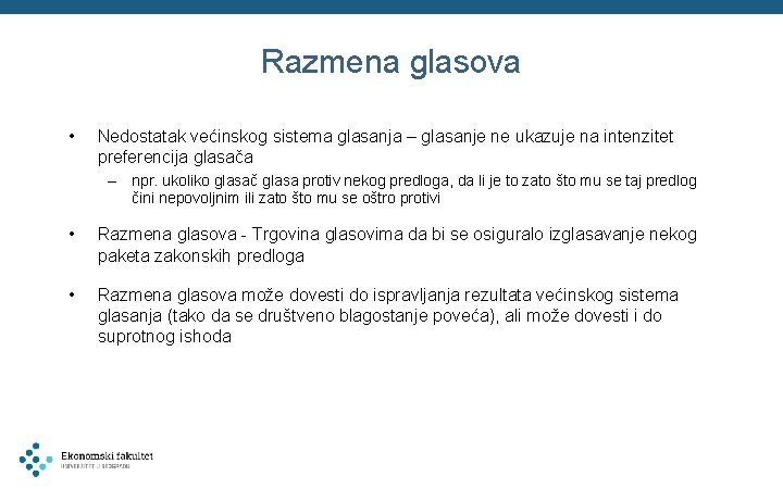 Razmena glasova • Nedostatak većinskog sistema glasanja – glasanje ne ukazuje na intenzitet preferencija