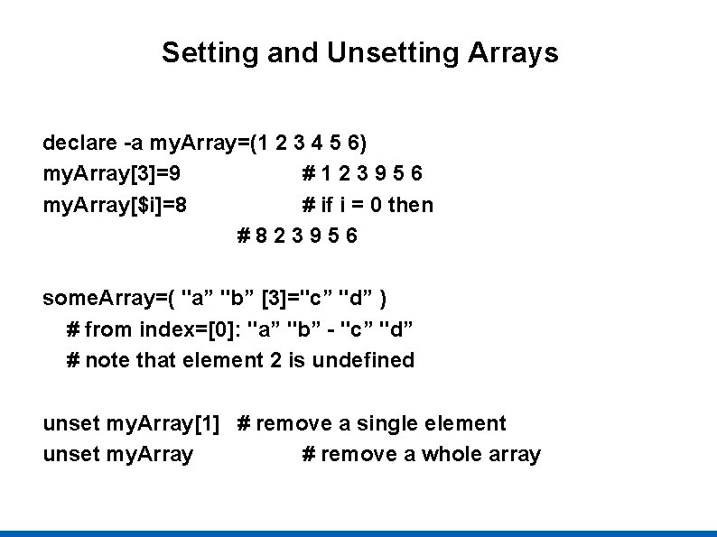 Setting and Unsetting Arrays declare -a my. Array=(1 2 3 4 5 6) my.