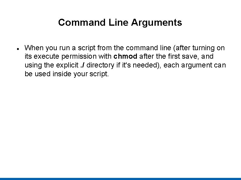 Command Line Arguments When you run a script from the command line (after turning