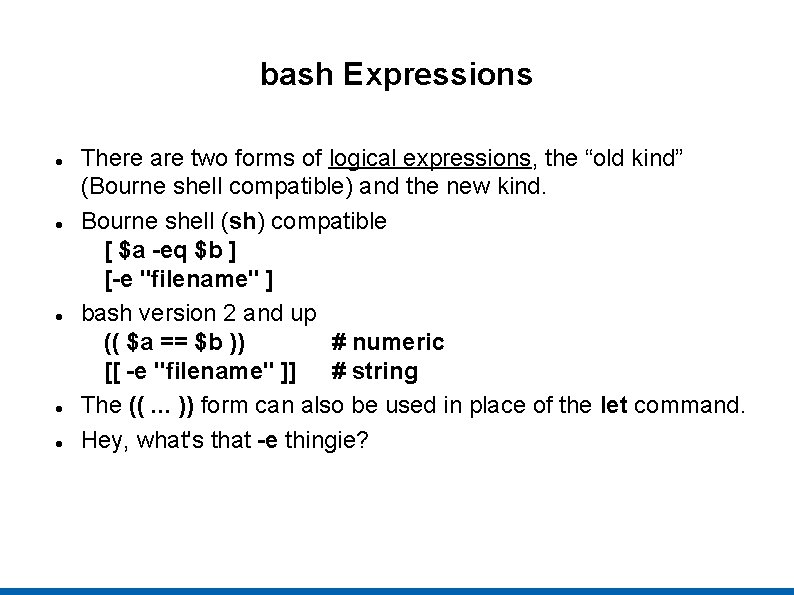 bash Expressions There are two forms of logical expressions, the “old kind” (Bourne shell