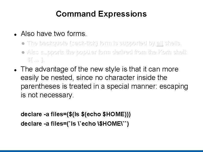 Command Expressions Also have two forms. The backquote (back-tick) form is supported by all