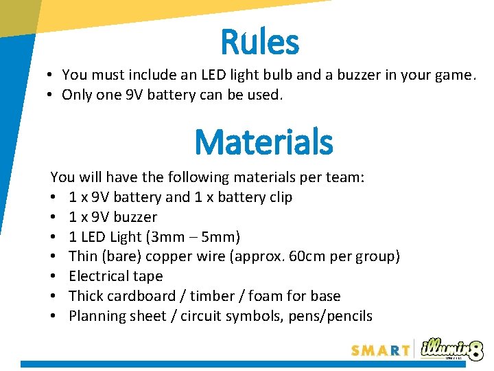 Rules • You must include an LED light bulb and a buzzer in your
