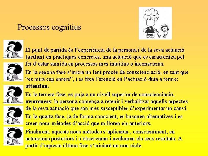 Processos cognitius • El punt de partida és l’experiència de la persona i de