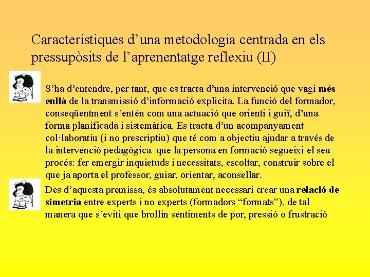 Característiques d’una metodologia centrada en els pressupòsits de l’aprenentatge reflexiu (II) • S’ha d’entendre,