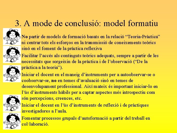 3. A mode de conclusió: model formatiu • No partir de models de formació