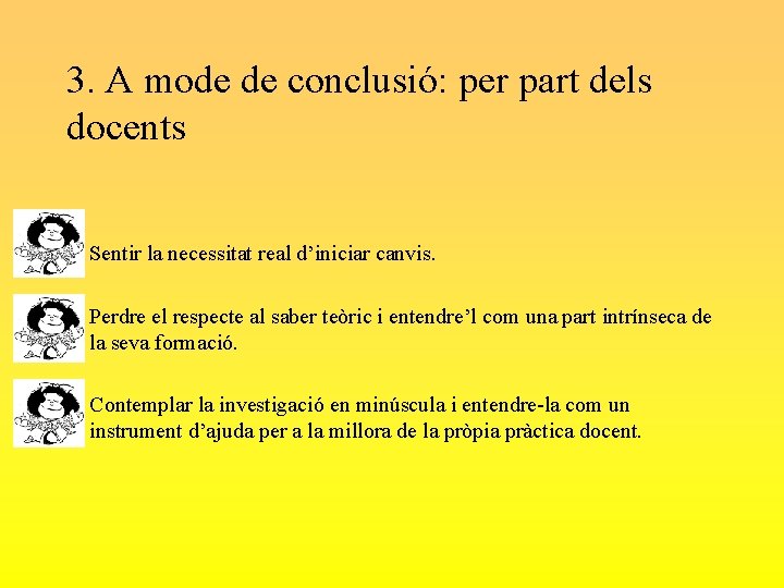 3. A mode de conclusió: per part dels docents • Sentir la necessitat real