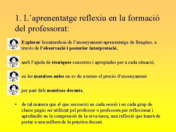 1. L’aprenentatge reflexiu en la formació del professorat: • Explorar la naturalesa de l’ensenyament-aprenentatge