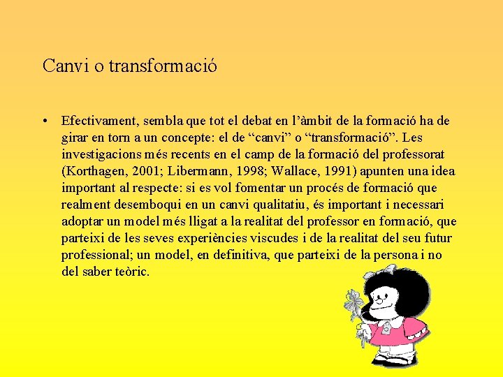 Canvi o transformació • Efectivament, sembla que tot el debat en l’àmbit de la