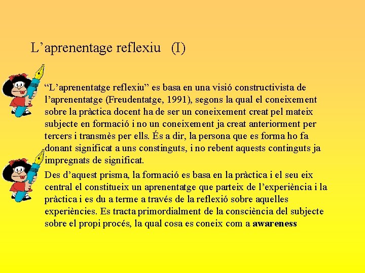 L’aprenentage reflexiu (I) • “L’aprenentatge reflexiu” es basa en una visió constructivista de l’aprenentatge