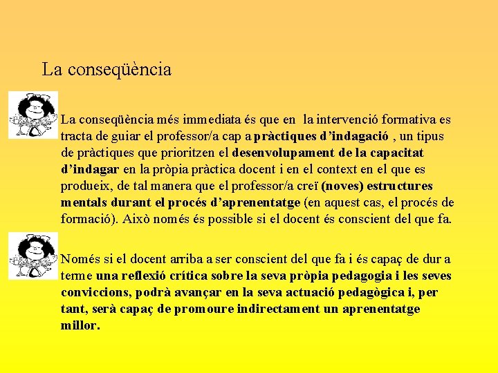 La conseqüència • La conseqüència més immediata és que en la intervenció formativa es