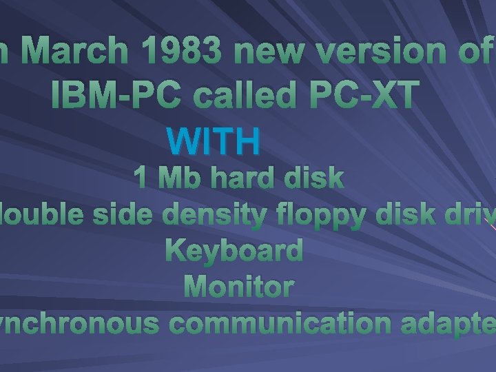 n March 1983 new version of IBM-PC called PC-XT WITH 1 Mb hard disk