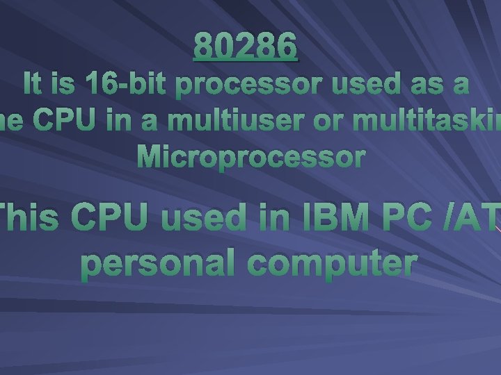 80286 It is 16 -bit processor used as a he CPU in a multiuser