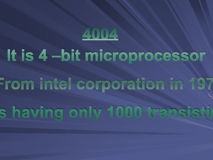 It is 4 –bit microprocessor From intel corporation in 197 s having only 1000