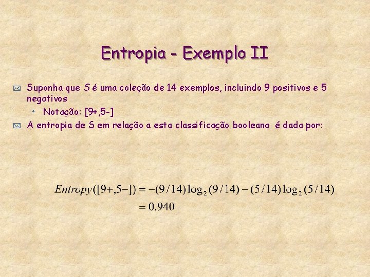 Entropia - Exemplo II * * Suponha que S é uma coleção de 14