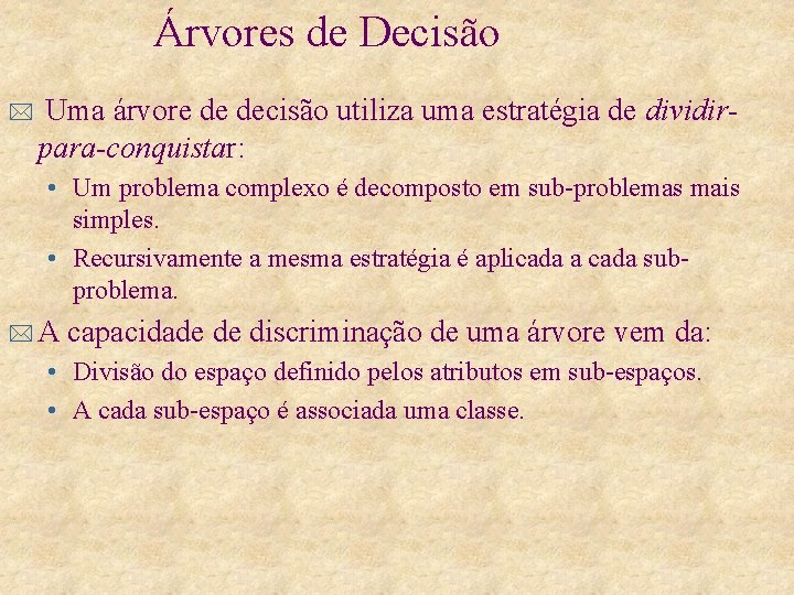 Árvores de Decisão * Uma árvore de decisão utiliza uma estratégia de dividirpara-conquistar: •