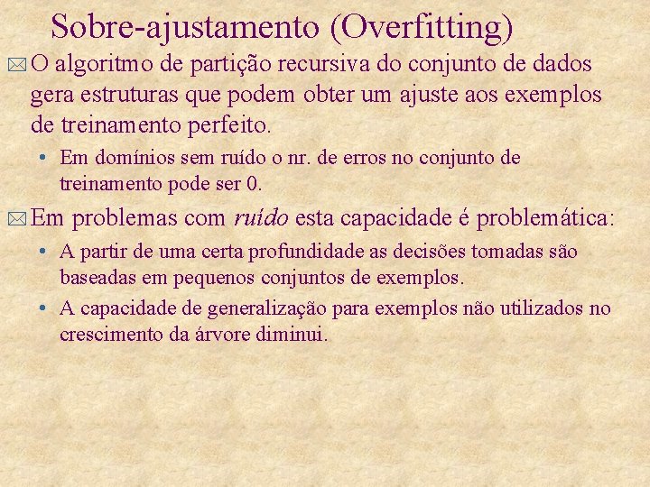 Sobre-ajustamento (Overfitting) *O algoritmo de partição recursiva do conjunto de dados gera estruturas que