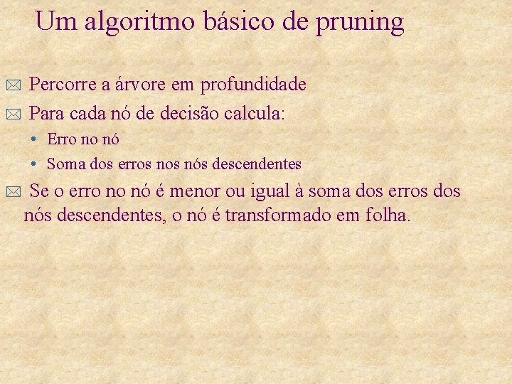 Um algoritmo básico de pruning * * Percorre a árvore em profundidade Para cada