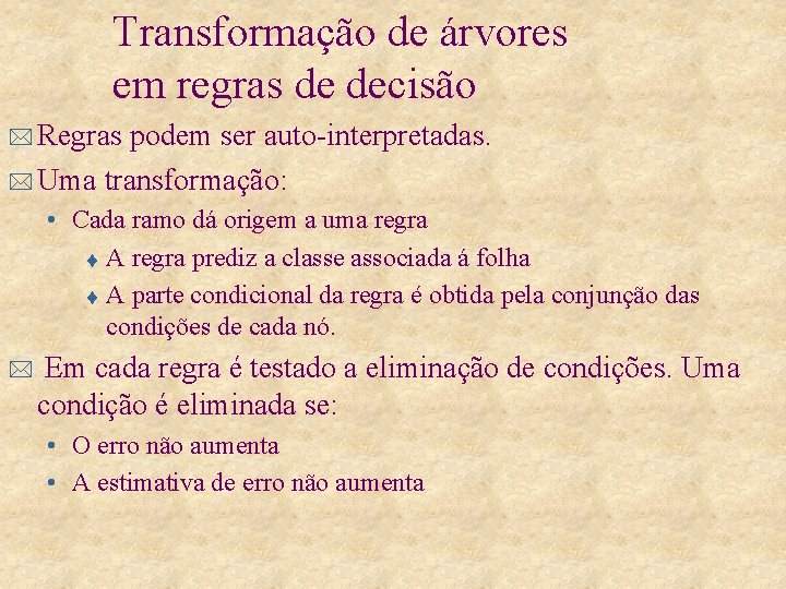 Transformação de árvores em regras de decisão * Regras podem ser auto-interpretadas. * Uma