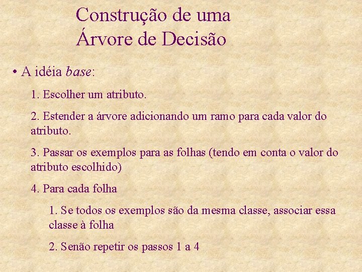 Construção de uma Árvore de Decisão • A idéia base: 1. Escolher um atributo.