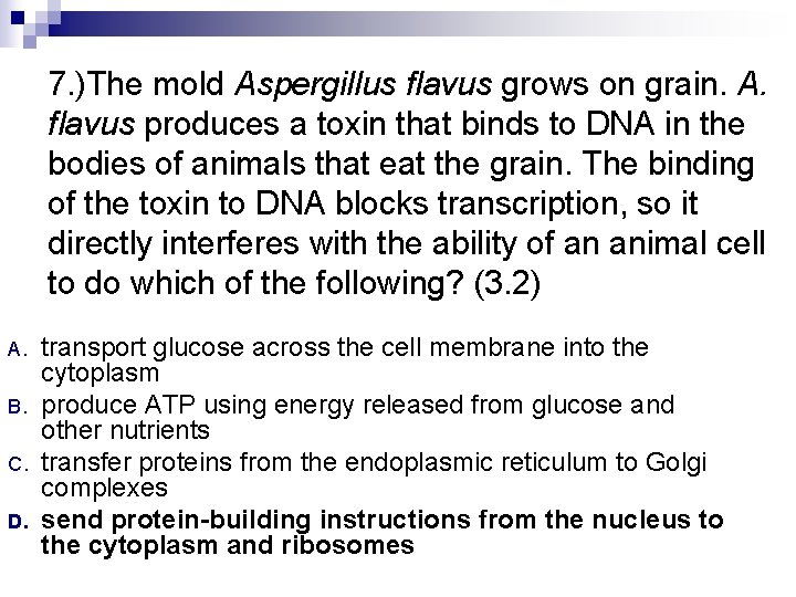 7. )The mold Aspergillus flavus grows on grain. A. flavus produces a toxin that