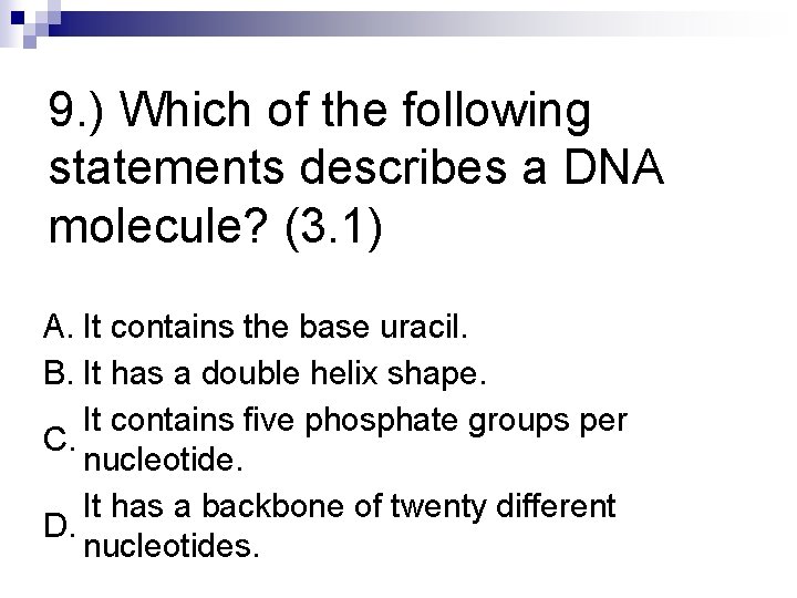9. ) Which of the following statements describes a DNA molecule? (3. 1) A.