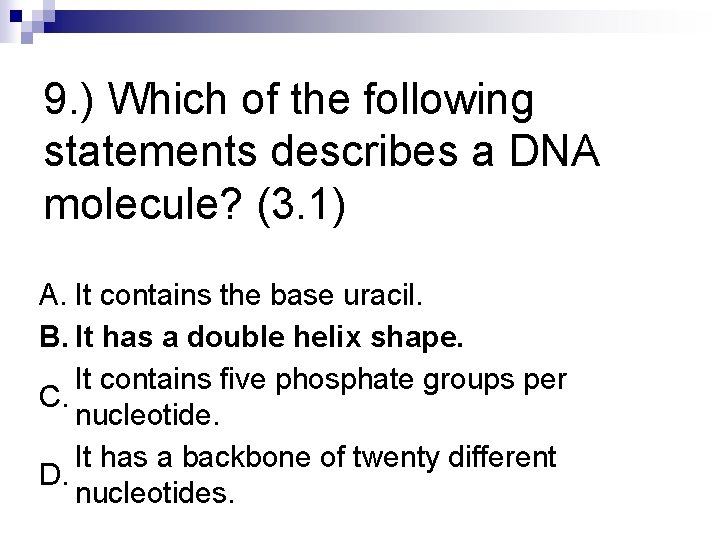 9. ) Which of the following statements describes a DNA molecule? (3. 1) A.