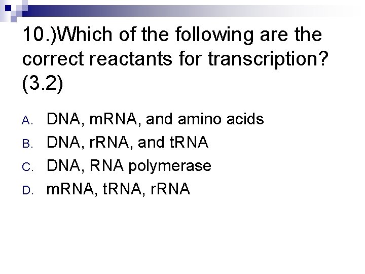 10. )Which of the following are the correct reactants for transcription? (3. 2) A.